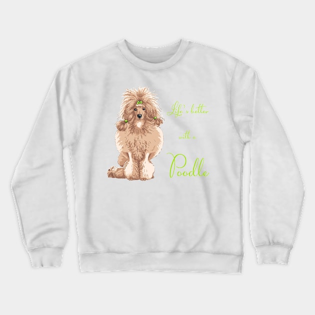 Life's Better with a Poodle (fawn)! Especially for Poodle Lovers! Crewneck Sweatshirt by rs-designs